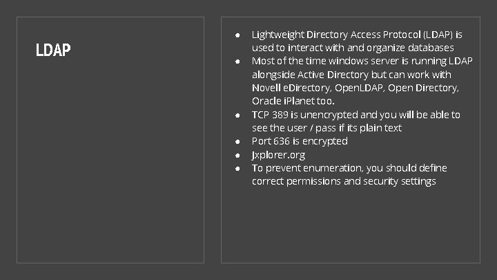 LDAP ● ● ● Lightweight Directory Access Protocol (LDAP) is used to interact with