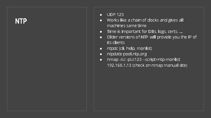 NTP ● ● ● ● UDP 123 Works like a chain of clocks and