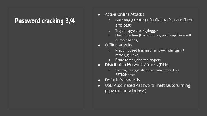 Password cracking 3/4 ● Active Online Attacks ○ Guessing (create potential parts, rank them