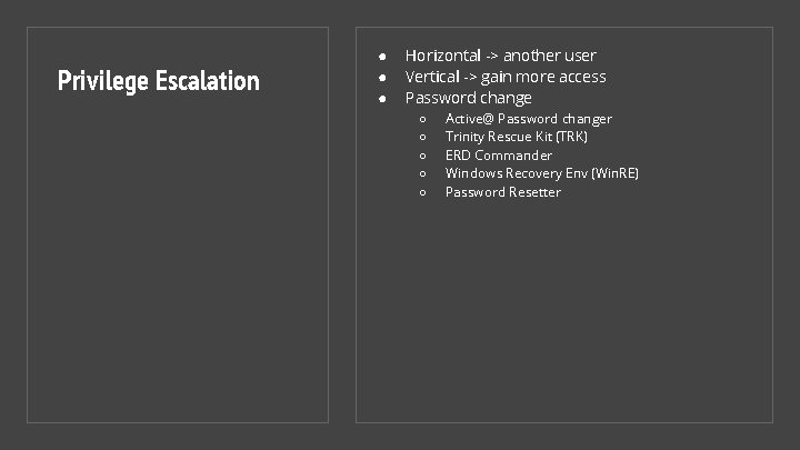 Privilege Escalation ● ● ● Horizontal -> another user Vertical -> gain more access