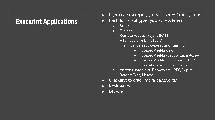 Execurint Applications ● ● If you can run apps, you’ve “owned” the system Backdoors