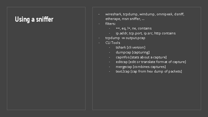 Using a sniffer - - wireshark, tcpdump, windump, omnipeek, dsniff, etherape, msn sniffer, …