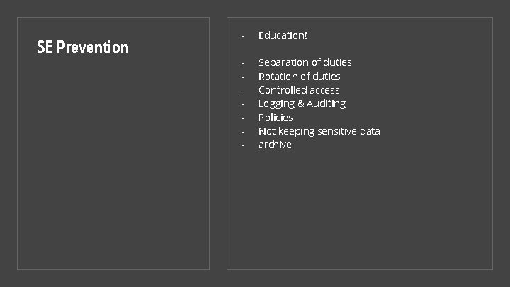 SE Prevention - Education! - Separation of duties Rotation of duties Controlled access Logging