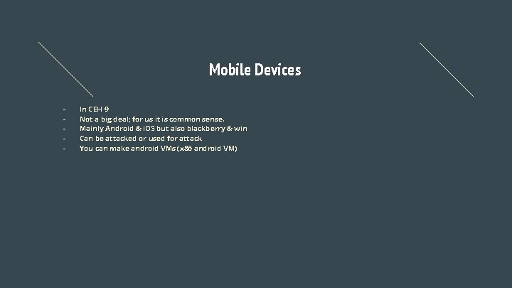 Mobile Devices - In CEH 9 Not a big deal; for us it is