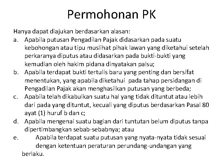 Permohonan PK Hanya dapat diajukan berdasarkan alasan: a. Apabila putusan Pengadilan Pajak didasarkan pada