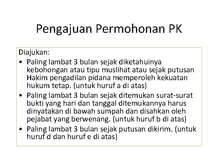 Pengajuan Permohonan PK Diajukan: • Paling lambat 3 bulan sejak diketahuinya kebohongan atau tipu
