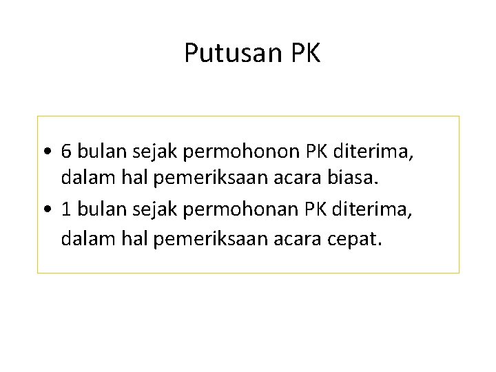 Putusan PK • 6 bulan sejak permohonon PK diterima, dalam hal pemeriksaan acara biasa.