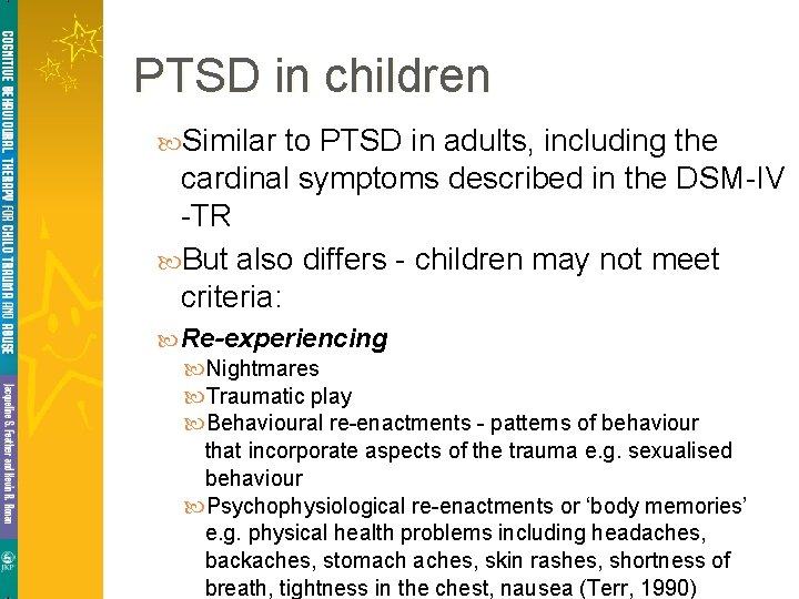 PTSD in children Similar to PTSD in adults, including the cardinal symptoms described in PTSD in children Similar to PTSD in adults, including the cardinal symptoms described in