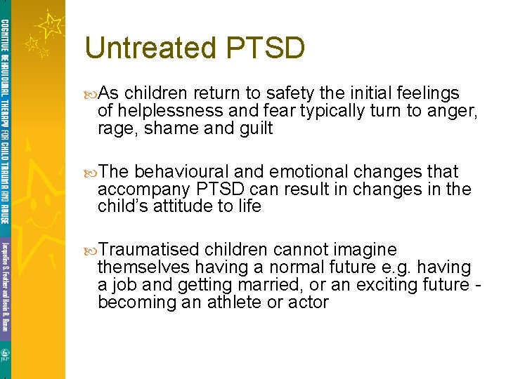 Untreated PTSD As children return to safety the initial feelings of helplessness and fear Untreated PTSD As children return to safety the initial feelings of helplessness and fear