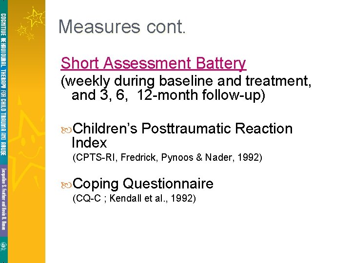 Measures cont. Short Assessment Battery (weekly during baseline and treatment, and 3, 6, 12 Measures cont. Short Assessment Battery (weekly during baseline and treatment, and 3, 6, 12
