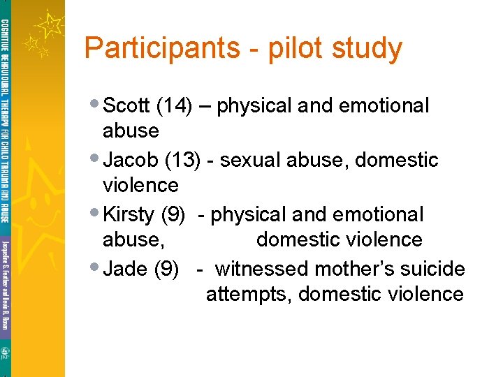 Participants - pilot study • Scott (14) – physical and emotional abuse • Jacob Participants - pilot study • Scott (14) – physical and emotional abuse • Jacob