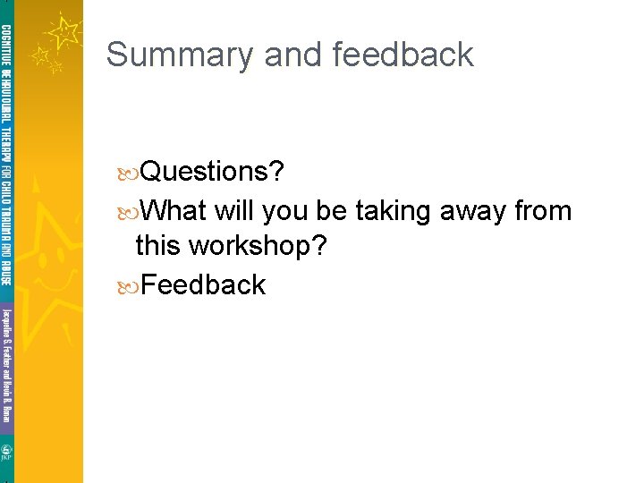 Summary and feedback Questions? What will you be taking away from this workshop? Feedback Summary and feedback Questions? What will you be taking away from this workshop? Feedback