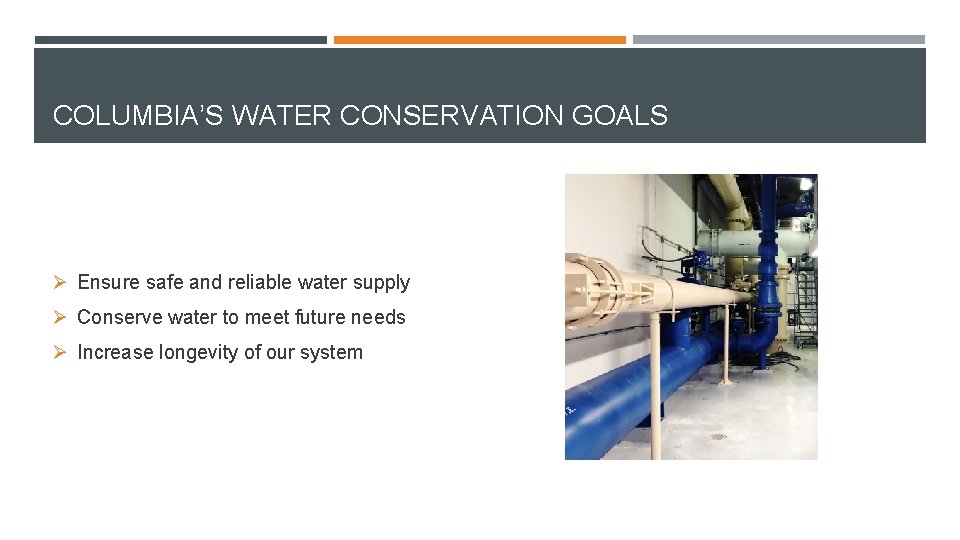 COLUMBIA’S WATER CONSERVATION GOALS Ø Ensure safe and reliable water supply Ø Conserve water