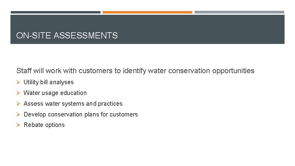 ON-SITE ASSESSMENTS Staff will work with customers to identify water conservation opportunities Ø Utility