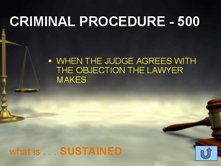 CRIMINAL PROCEDURE - 500 § WHEN THE JUDGE AGREES WITH THE OBJECTION THE LAWYER