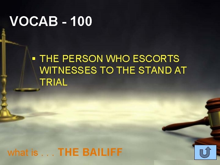 VOCAB - 100 § THE PERSON WHO ESCORTS WITNESSES TO THE STAND AT TRIAL