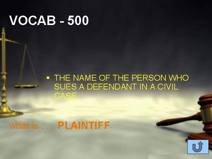 VOCAB - 500 § THE NAME OF THE PERSON WHO SUES A DEFENDANT IN