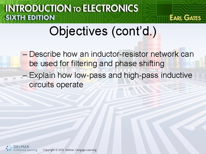 Objectives (cont’d. ) – Describe how an inductor-resistor network can be used for filtering