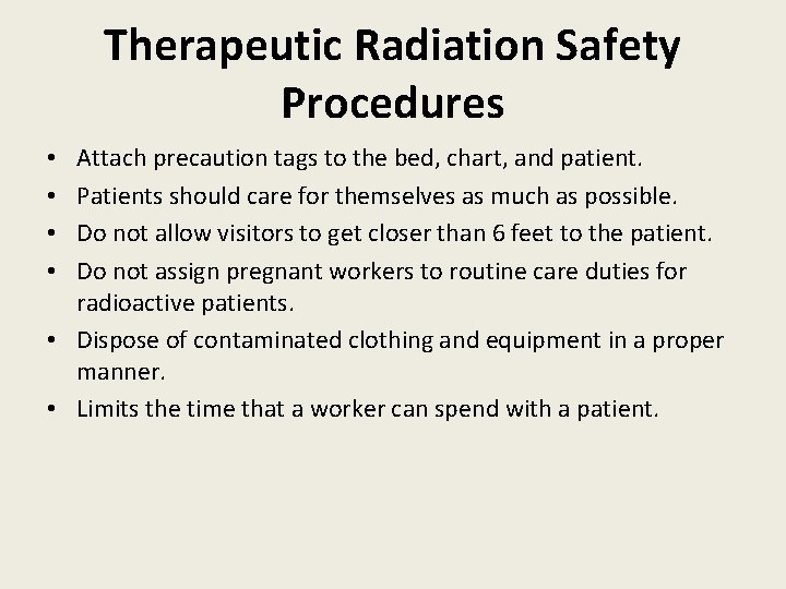 Therapeutic Radiation Safety Procedures Attach precaution tags to the bed, chart, and patient. Patients
