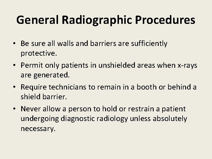 General Radiographic Procedures • Be sure all walls and barriers are sufficiently protective. •