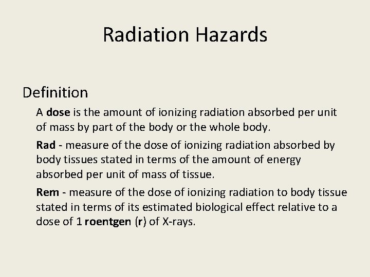 Radiation Hazards Definition n A dose is the amount of ionizing radiation absorbed per