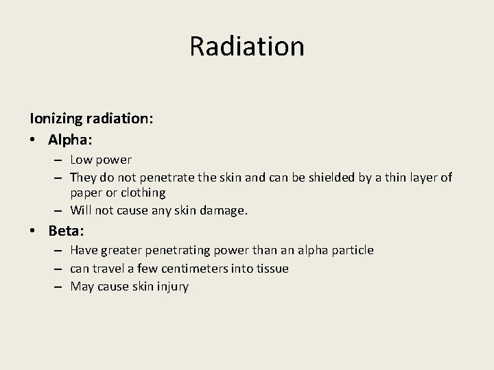 Radiation Ionizing radiation: • Alpha: – Low power – They do not penetrate the