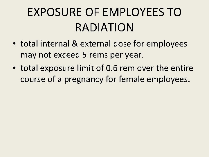 EXPOSURE OF EMPLOYEES TO RADIATION • total internal & external dose for employees may