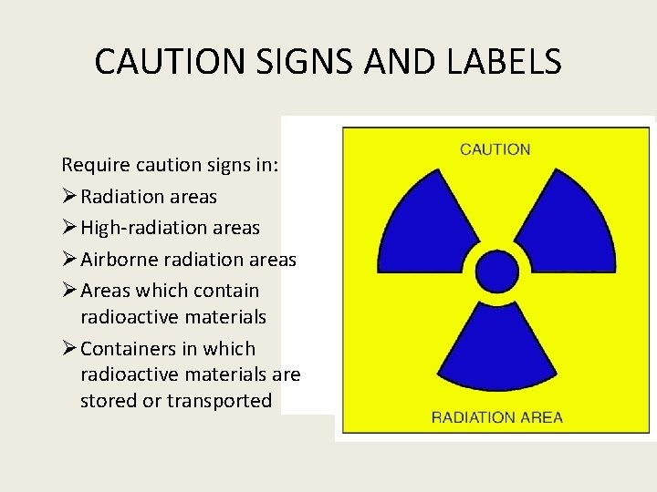 CAUTION SIGNS AND LABELS Require caution signs in: Ø Radiation areas Ø High-radiation areas