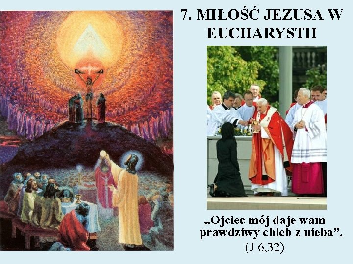 7. MIŁOŚĆ JEZUSA W EUCHARYSTII „Ojciec mój daje wam prawdziwy chleb z nieba”. (J