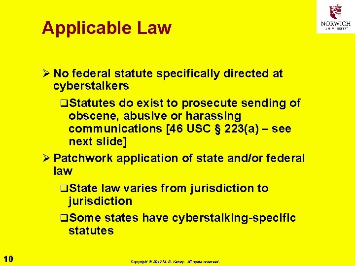 Applicable Law Ø No federal statute specifically directed at cyberstalkers q. Statutes do exist