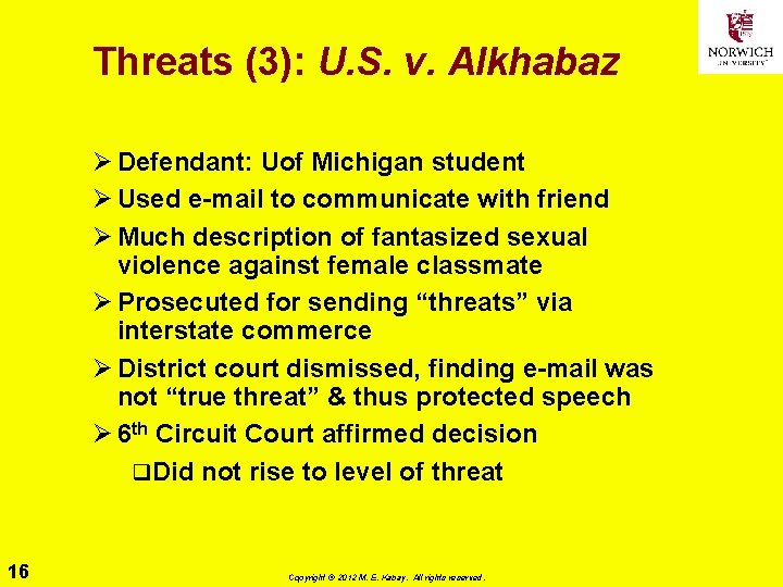 Threats (3): U. S. v. Alkhabaz Ø Defendant: Uof Michigan student Ø Used e-mail