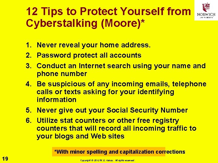 12 Tips to Protect Yourself from Cyberstalking (Moore)* 1. Never reveal your home address.