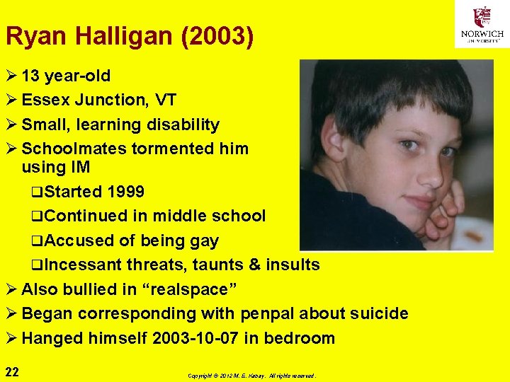 Ryan Halligan (2003) Ø 13 year-old Ø Essex Junction, VT Ø Small, learning disability