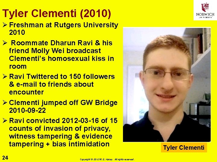 Tyler Clementi (2010) Ø Freshman at Rutgers University 2010 Ø Roommate Dharun Ravi &