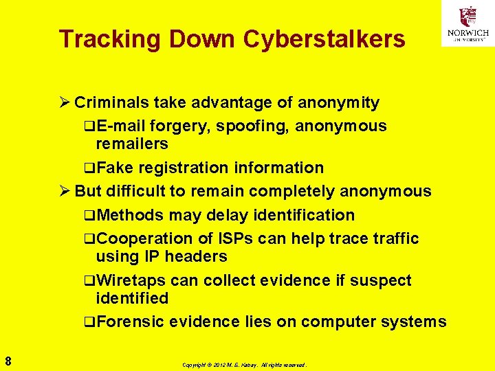 Tracking Down Cyberstalkers Ø Criminals take advantage of anonymity q. E-mail forgery, spoofing, anonymous