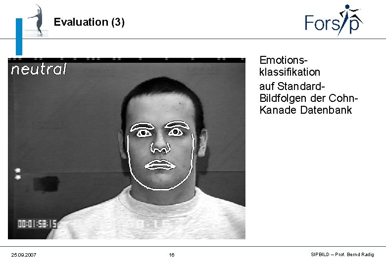 Evaluation (3) • • 25. 09. 2007 16 Emotionsklassifikation auf Standard. Bildfolgen der Cohn.