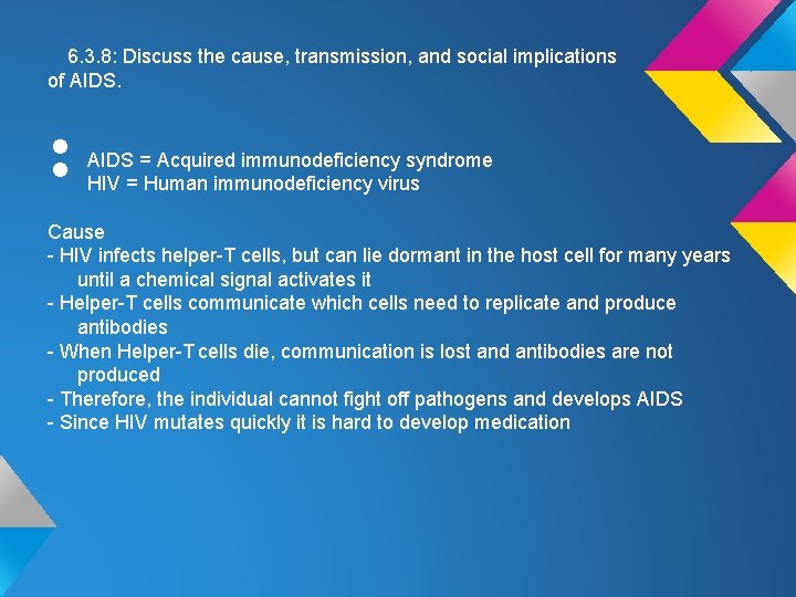 6. 3. 8: Discuss the cause, transmission, and social implications of AIDS. • • 6. 3. 8: Discuss the cause, transmission, and social implications of AIDS. • •