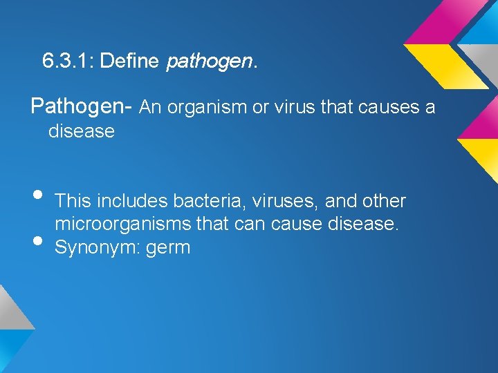 6. 3. 1: Define pathogen. Pathogen- An organism or virus that causes a disease 6. 3. 1: Define pathogen. Pathogen- An organism or virus that causes a disease