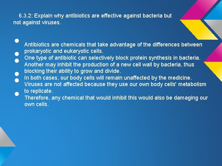 6. 3. 2: Explain why antibiotics are effective against bacteria but not against viruses. 6. 3. 2: Explain why antibiotics are effective against bacteria but not against viruses.