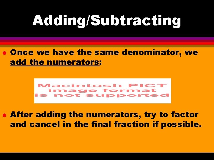 Adding/Subtracting l l Once we have the same denominator, we add the numerators: After