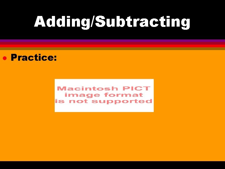 Adding/Subtracting l Practice: 