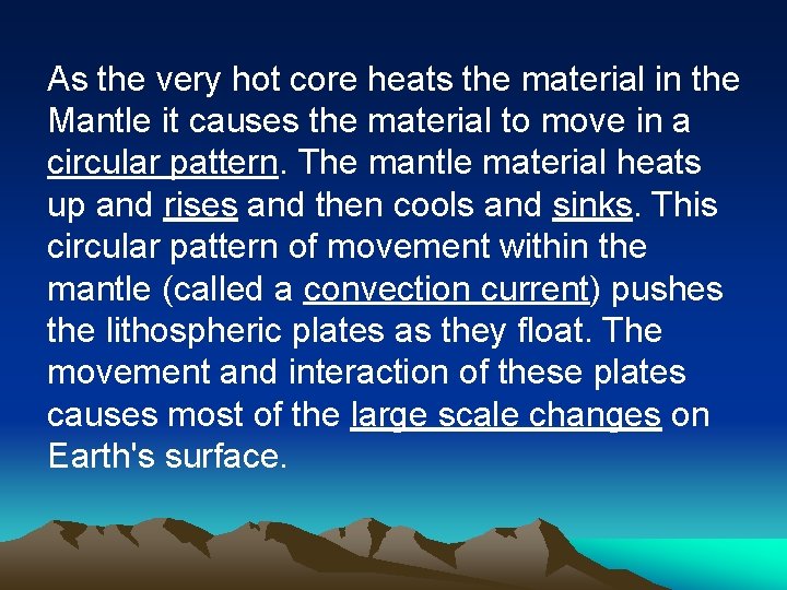 As the very hot core heats the material in the Mantle it causes the