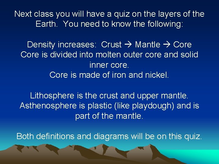 Next class you will have a quiz on the layers of the Earth. You