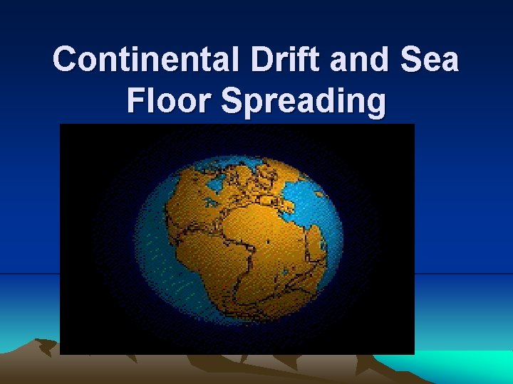 Continental Drift and Sea Floor Spreading 