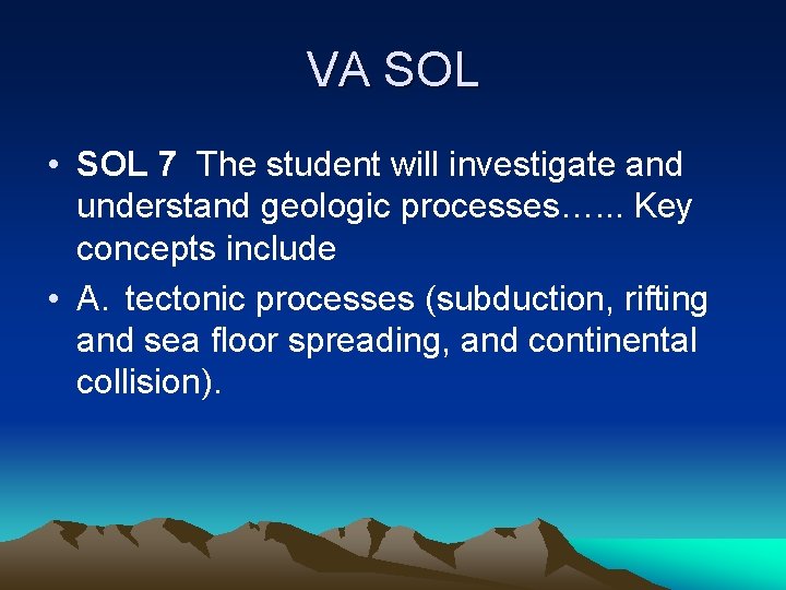 VA SOL • SOL 7 The student will investigate and understand geologic processes…. .