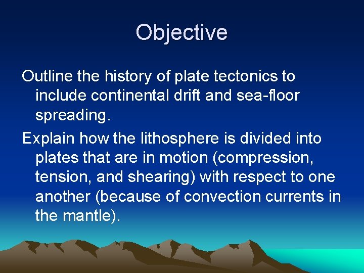 Objective Outline the history of plate tectonics to include continental drift and sea-floor spreading.
