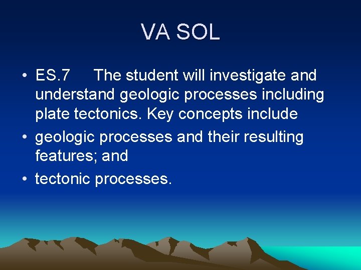 VA SOL • ES. 7 The student will investigate and understand geologic processes including