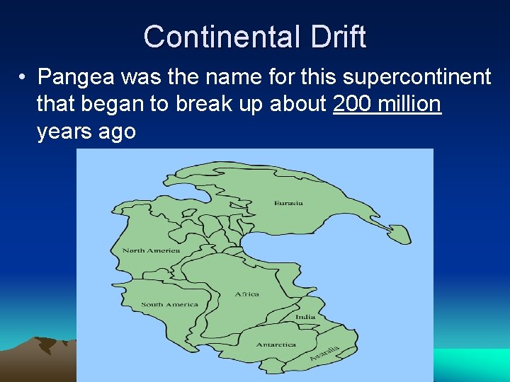 Continental Drift • Pangea was the name for this supercontinent that began to break