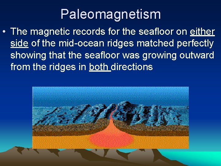 Paleomagnetism • The magnetic records for the seafloor on either side of the mid-ocean