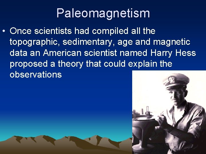 Paleomagnetism • Once scientists had compiled all the topographic, sedimentary, age and magnetic data